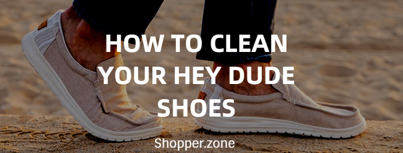 How To Clean Hey Dude Shoes in 2022